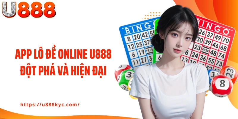 App lô đề online U888 đột phá và hiện đại