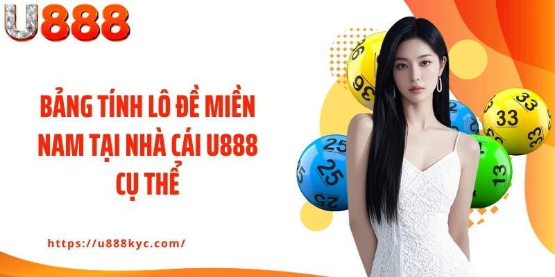 Bảng tính lô đề miền Nam tại nhà cái U888 cụ thể