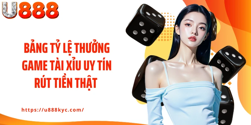 Bảng tỷ lệ thưởng game tài xỉu uy tín rút tiền thật