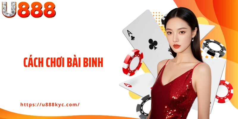 Cách Chơi Bài Binh U888: Kiến Thức Đánh Bài Newbie Phải Rõ