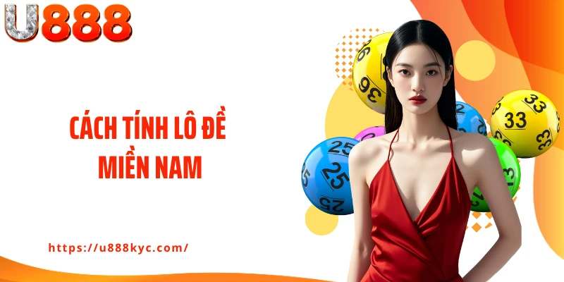 Cách Tính Lô Đề Miền Nam U888: Kiến Thức Cá Cược Quan Trọng