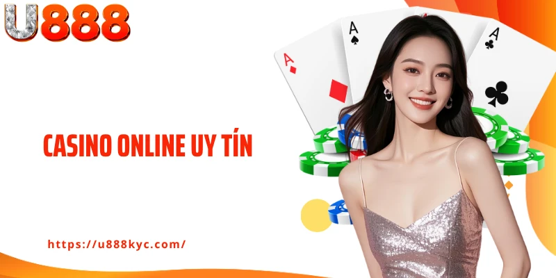 Casino Online Uy Tín U888: Trải Nghiệm Cá Cược Đẳng Cấp Số 1