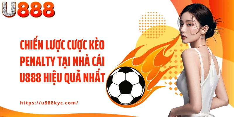 Chiến lược cược kèo penalty tại nhà cái U888 hiệu quả nhất