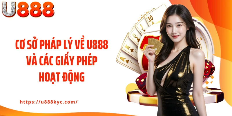 Cơ sở pháp lý về U888 và các giấy phép hoạt động