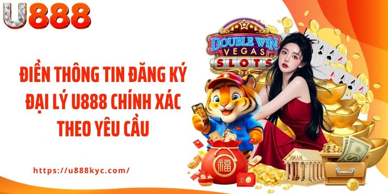 Điền thông tin đăng ký đại lý U888 chính xác theo yêu cầu