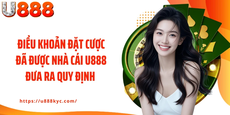 Điều khoản đặt cược đã được nhà cái U888 đưa ra quy định 
