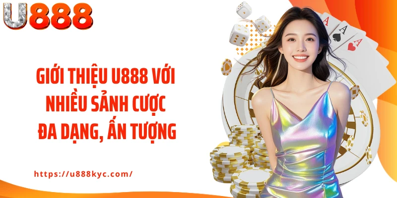 Giới thiệu U888 với nhiều sảnh cược đa dạng, ấn tượng