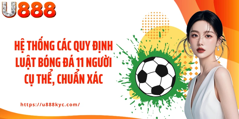 Hệ thống các quy định luật bóng đá 11 người cụ thể, chuẩn xác