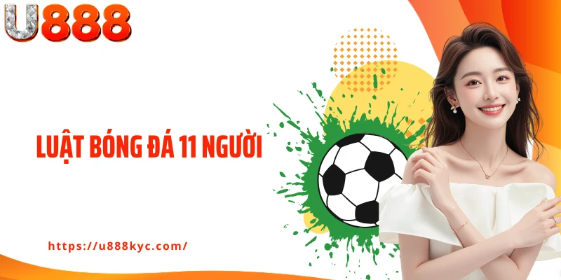 Luật Bóng Đá 11 Người: Kiến Thức Cá Cược Hữu Ích Cùng U888