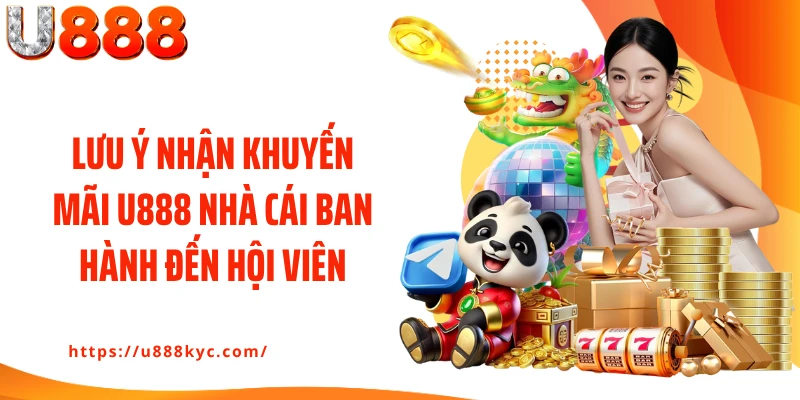 Lưu ý nhận khuyến mãi U888 nhà cái ban hành đến hội viên