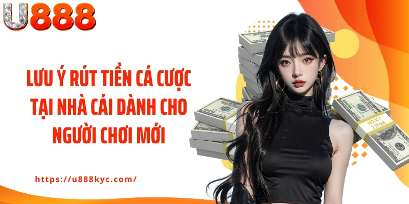 Lưu ý rút tiền cá cược tại nhà cái dành cho người chơi mới