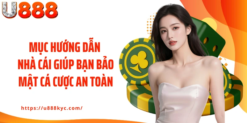Mục hướng dẫn nhà cái giúp bạn bảo mật cá cược an toàn