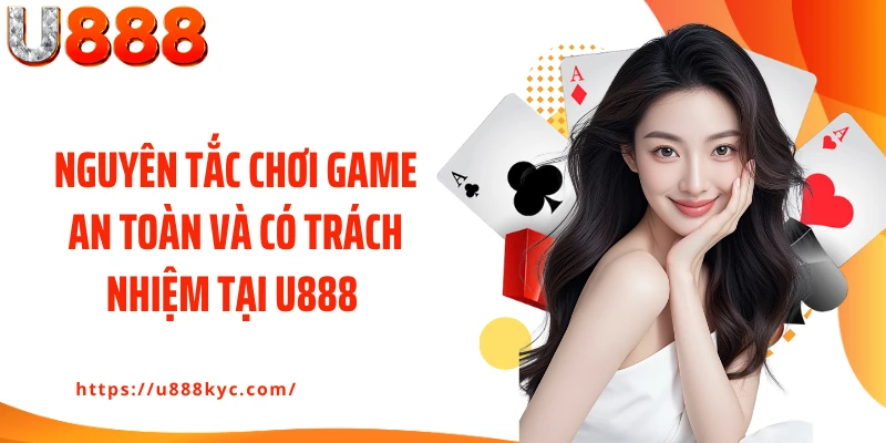 Nguyên tắc chơi game an toàn và có trách nhiệm tại U888