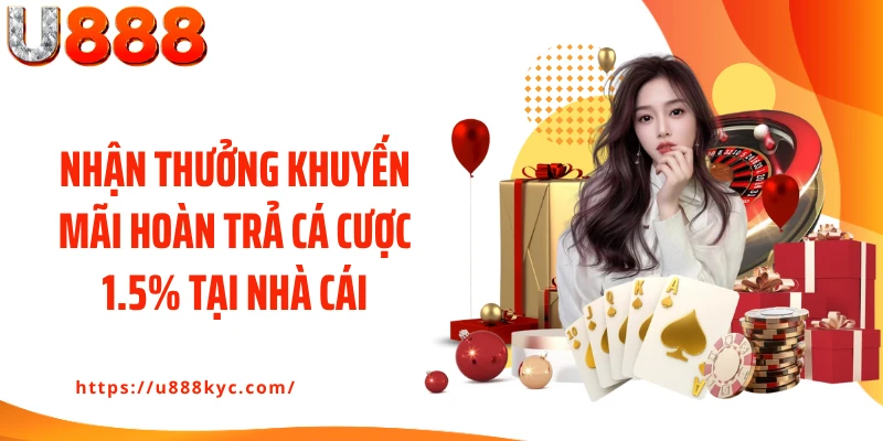 Nhận thưởng khuyến mãi hoàn trả cá cược 1.5% tại nhà cái