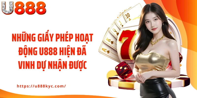 Những giấy phép hoạt động U888 hiện đã vinh dự nhận được