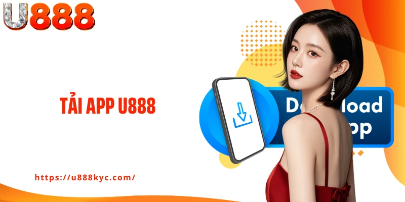 Tải App U888: Cá Cược Trên Điện Thoại Tiện Lợi Cùng Nhà Cái