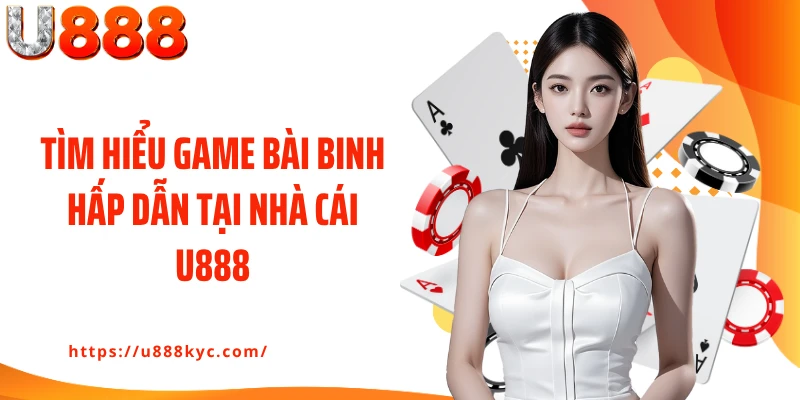 Tìm hiểu game bài binh hấp dẫn tại nhà cái U888