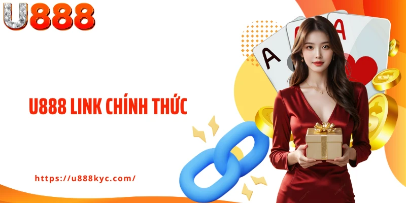 U888 Link Chính Thức: Truy Cập Nhà Cái Cá Cược An Toàn 100%
